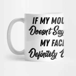If My Mouth Doesn't Say It My Face Definitely Will - Funny Summer Sayings Quotes Sarcastic Gift Mug